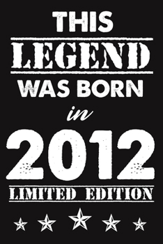 This Legend Was Born In 2012: Lined Journal Happy 7th Birthday Notebook, Diary, Logbook, Unique Greeting Card Alternative, Perfect Gift For 7 Years Old Boys & Girls