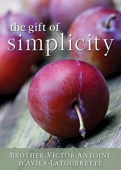 Hardcover The Gift of Simplicity: Heart, Mind, Body, Soul Book