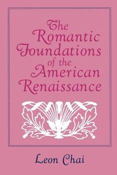 Paperback The Romantic Foundations of the American Renaissance Book