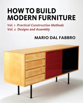 Paperback How to Build Modern Furniture: Volume 1: Practical Construction Methods and Volume 2: Designs and Assembly Book