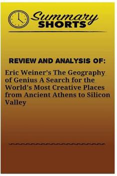 Paperback Review and Analysis of: Eric Weiner's: The Geography of Genius A Search for the World's Most Creative Places from Ancient Athens to Silicon Va Book