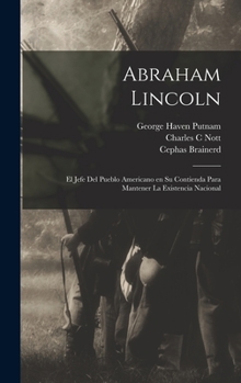 Hardcover Abraham Lincoln: El jefe del pueblo americano en su contienda para mantener la existencia nacional [Spanish] Book