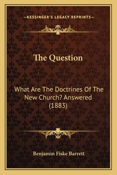 Paperback The Question: What Are The Doctrines Of The New Church? Answered (1883) Book