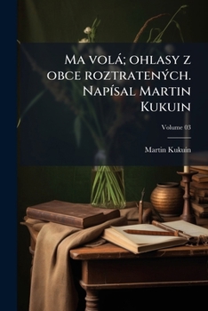 Paperback Ma volá; ohlasy z obce roztratených. Napísal Martin Kukuin; Volume 03 [Slovak] Book