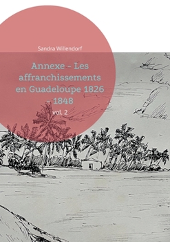Paperback Annexe - Les affranchissements en Guadeloupe 1826 - 1848: vol. 2 [French] Book