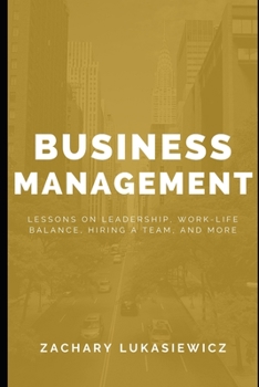 Paperback Business Management: Lessons on Leadership, Work-Life Balance, Hiring a Team, and more. Book