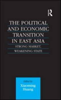 Hardcover The Political and Economic Transition in East Asia: Strong Market, Weakening State Book