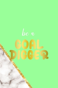 Be A Goal Digger: All Purpose 6x9 Blank Lined Notebook Journal Way Better Than A Card Trendy Unique Gift Neon Marmol Girl Boss