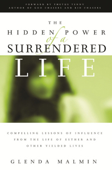 Paperback Hidden Power of a Surrendered Life: Compelling Lessons of Influence from the Life of Esther and Other Yielded Lives Book