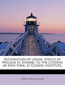 Paperback Restoration of Union. Speech of William H. Seward, to the Citizens of New York, at Cooper Institute, Book