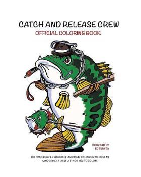 Paperback Catch and Release Crew Official Coloring Book: Includes some of the coolest fish to color Book