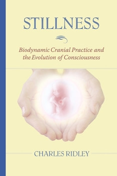 Paperback Stillness: Biodynamic Cranial Practice and the Evolution of Consciousness Book