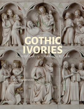 Hardcover Gothic Ivories: Calouste Gulbenkian Museum Book