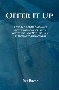 Paperback Offer It Up: A Story of Faith, One Man's Battle with Cancer, and a Witness to How God Uses Our Suffering to Help Others Book