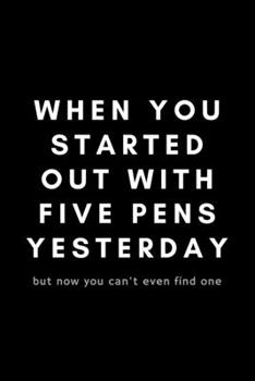 Paperback When You Started Out With Five Pens Yesterday But Now You Can't Even Find One: Funny Receptionist Notebook Gift Idea For Office Assistant, Secretary, Book