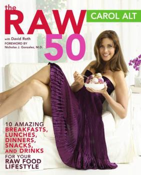 Paperback The Raw 50: 10 Amazing Breakfasts, Lunches, Dinners, Snacks, and Drinks for Your Raw Food Lifestyle Book