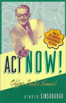 Paperback Act Now! Offer Ends Soon: How to Be a Walking Advertisement for Jesus Book