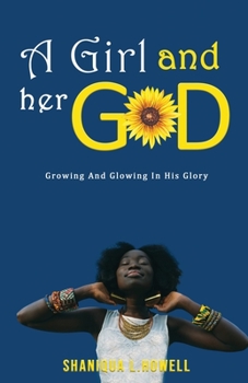 Paperback A Girl and Her God: Growing and Glowing in His Glory Book