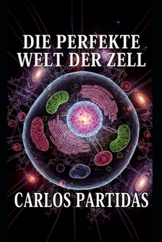 Paperback Die Perfekte Welt Der Zell: Das Kleinste Lebenssystem, Das Es Existiert [German] Book