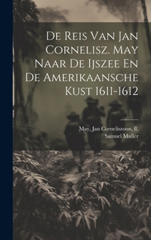 Hardcover De Reis Van Jan Cornelisz. May Naar De Ijszee En De Amerikaansche Kust 1611-1612 [Dutch] Book