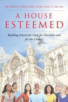 Paperback A House Esteemed: Building Esteem for God, for Ourselves and for the Church Book