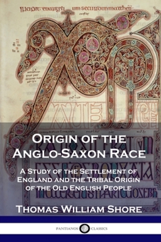 Paperback Origin of the Anglo-Saxon Race: A Study of the Settlement of England and the Tribal Origin of the Old English People Book