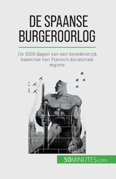 Paperback De Spaanse Burgeroorlog: De 1000 dagen van een broederstrijd, bakermat van Franco's dictatoriale regime [Dutch] Book