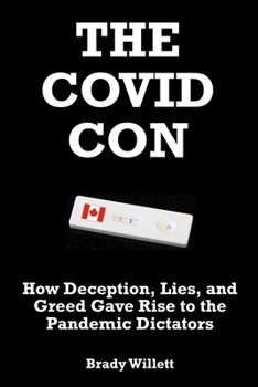 Paperback The Covid Con: How Deception, Lies, and Greed Gave Rise to The Pandemic Dictators Book