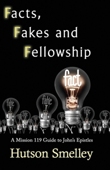 Paperback Facts, Fakes, and Fellowship: A Mission 119 Guide to John's Epistles Book