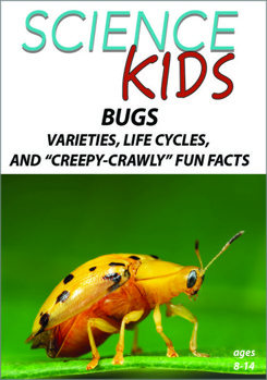 DVD Science Kids:  Bugs - Varieties, Life Cycles, and "Creepy-Crawly" Fun Facts Book