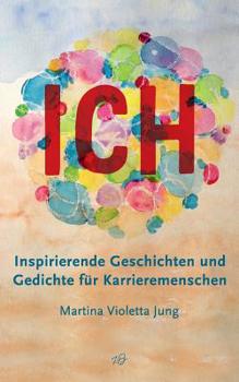 Paperback Ich: Inspirierende Geschichten und Gedichte für Karrieremenschen [German] Book