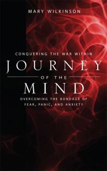Conquering the War Within: Journey of the Mind: Overcoming the Bondage of Fear, Panic, and Anxiety