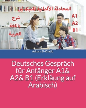 Paperback Deutsches Gespräch für Anfänger A1& A2& B1 (Erkläung auf Arabisch): المحادثة الأ [German] Book