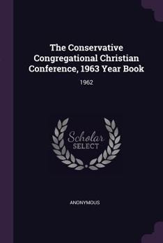 Paperback The Conservative Congregational Christian Conference, 1963 Year Book: 1962 Book
