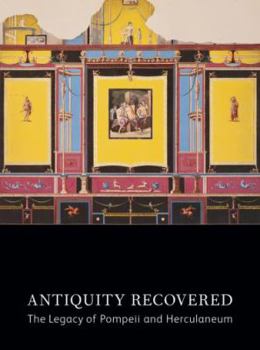 Hardcover Antiquity Recovered: The Legacy of Pompeii and Herculaneum (J. Paul Getty Museum) Book