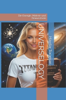UNIVERSELOGY: Die Energie, Materie und Bewusstsein (German Edition)