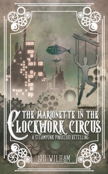 Paperback The Marionette in the Clockwork Circus: A Steampunk Pinnochio Retelling Book