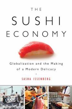 Hardcover The Sushi Economy: Globalization and the Making of a Modern Delicacy Book