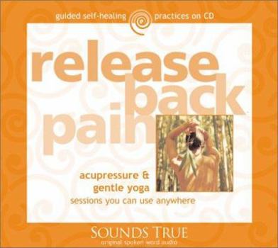 Hardcover Release Back Pain: Acupressure & Gentle Yoga Sessions You Can Use Anywhere Book