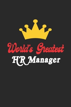 World's Greatest HR Manager Notebook - Funny HR Manager Journal Gift: Future HR Manager Student Lined Notebook / Journal Gift, 120 Pages, 6x9, Soft Cover, Matte Finish