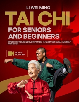 Tai Chi for Beginners and Seniors: Simple Illustrated Movements & Online Videos to Restore Your Vitality-A Complete 10-Minutes Daily Program for ... Mind & Fall Prevention | Large Print Edition