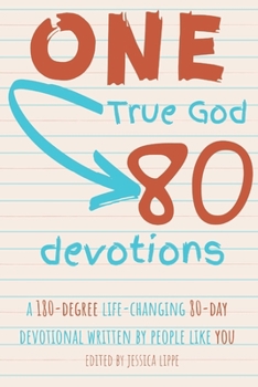 Paperback One True God, 80 Devotions: A 180-Degree Life-Changing 80-Day Devotional Written by People Like You Book