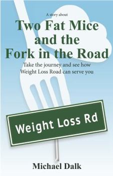 Paperback Two Fat Mice and the Fork in the Road: An enjoyable story that will show you how to lose weight and keep it off Book