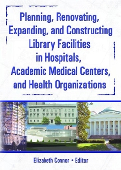 Paperback Planning, Renovating, Expanding, and Constructing Library Facilities in Hospitals, Academic Medical Book