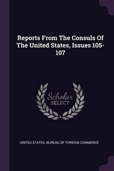 Paperback Reports from the Consuls of the United States, Issues 105-107 Book