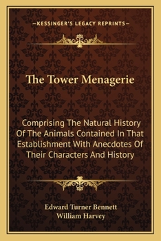 Paperback The Tower Menagerie: Comprising The Natural History Of The Animals Contained In That Establishment With Anecdotes Of Their Characters And History Book