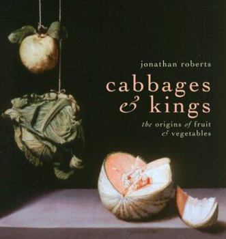 Hardcover Cabbages & Kings: the Origins of Fruit & Vegetables Book