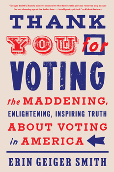 Paperback Thank You for Voting: The Maddening, Enlightening, Inspiring Truth about Voting in America Book