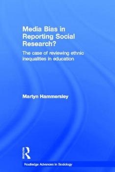 Media Bias in Reporting Social Research? The case of Reviewing Ethnic Inequalities in Education (Routledge Advances in Sociology) - Book  of the Routledge Advances in Sociology