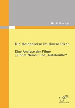 Paperback Die Heldenreise im Hause Pixar: Eine Analyse der Filme "Findet Nemo" und "Ratatouille" [German] Book